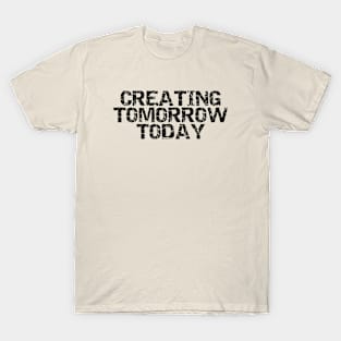 Creating Tomorrow Today T-Shirt